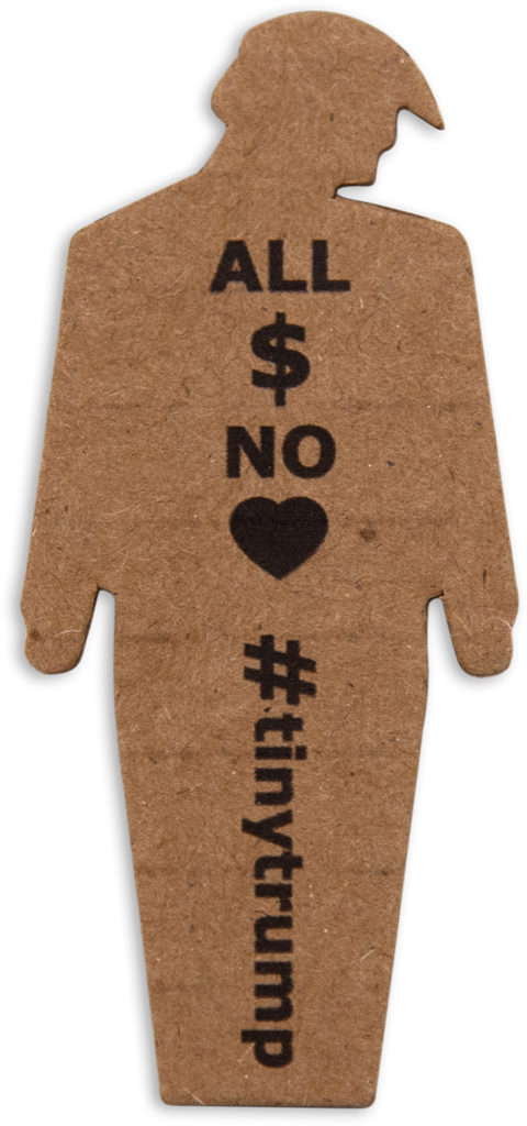 tiny trump with the slogan 'All Money No Heart'