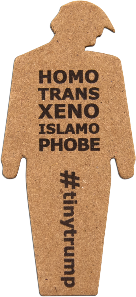 tiny trump with the slogan 'Homo Trans Xeno Phobe'