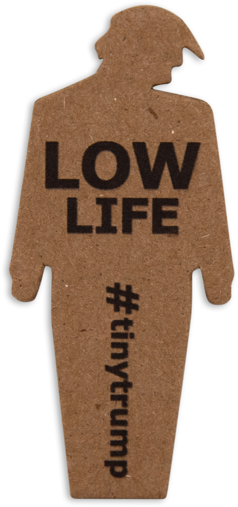 tiny trump with the slogan 'Low Life'