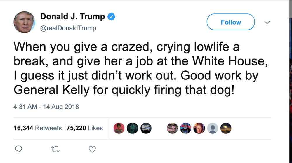 Trump tweet that says: When you give a crazed, crying lowlife a break, and give her a job at the White House, guess it just didn't work out. Good work by General Kelly for quickly firing that dog!