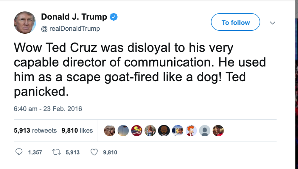 Trump tweet that says: Wow Ted Cruz was disloyal to his very capable director of communication. He used him as a scape goat-fired like a dog! Ted panicked