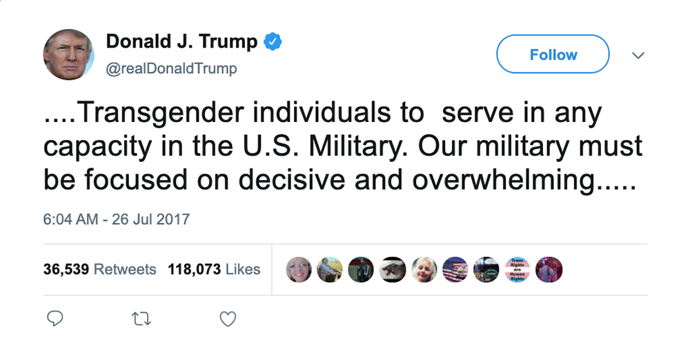 Trump tweet that says: Transgender individuals to serve in any capacity in the U.S. Military. Our military must be focused on decisive and overwhelming.....