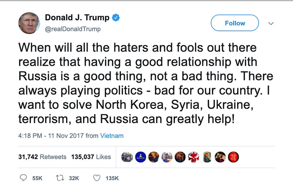 Trump tweet that says: When will all the haters and fools out there realize that having a good relationship with Russia is a good thing, not a bad thing. There (t-h-e-r-e) always playing politics - bad for our country. I want to solve North Korea, Syria, Ukraine, terrorism, and Russia can greatly help!