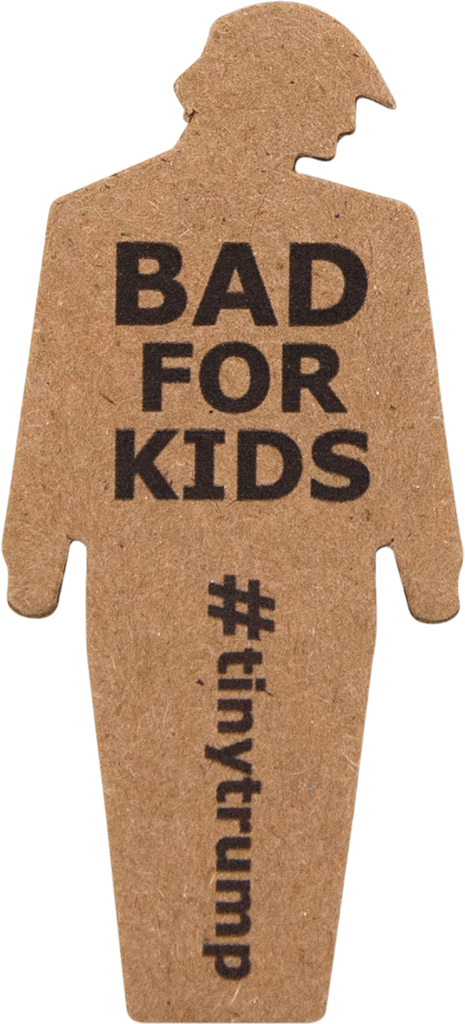 tiny trump with the slogan 'Bad for Kids'