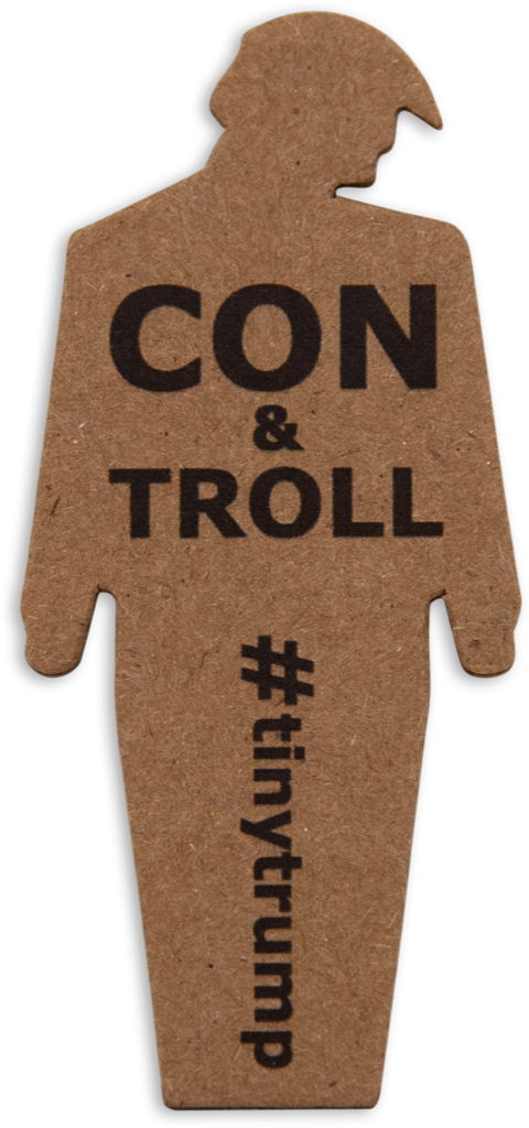 tiny trump with the slogan 'Con & Troll'