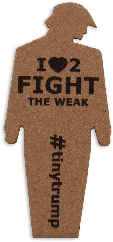 tiny trump with the slogan 'I love to fight the weak'