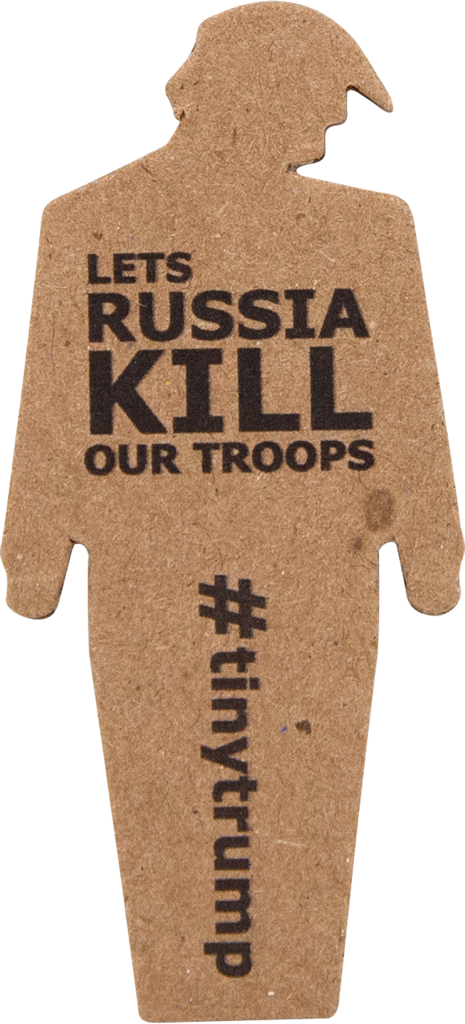 tiny trump with the slogan 'Lets Russia Kill Our Troops'