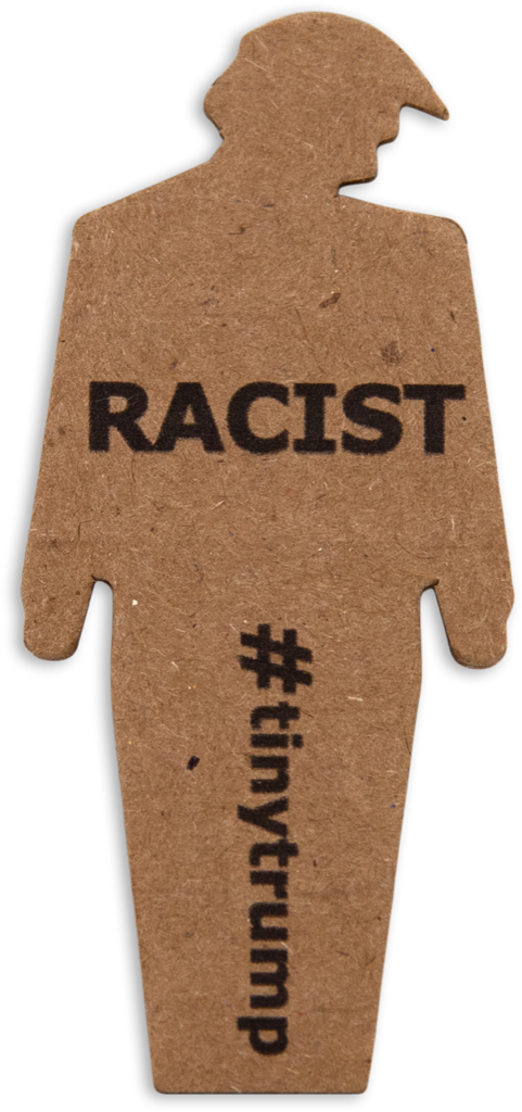 tiny trump with the slogan 'Racist'