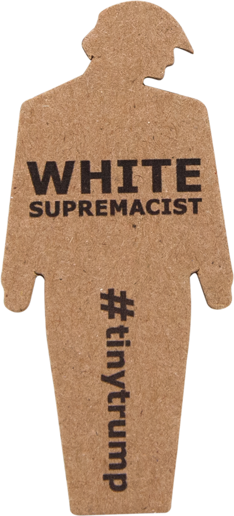 tiny trump with the slogan 'White Supremacist'