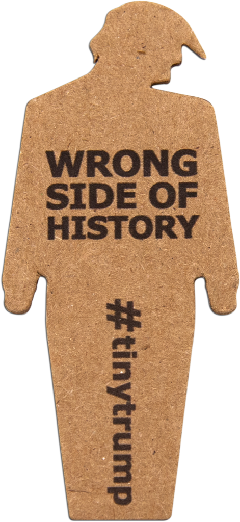 tiny trump with the slogan 'Wrong Side of History'